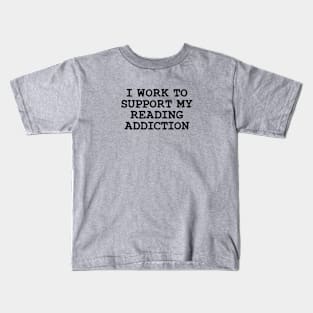 I Work To Support My Reading Addiction Kids T-Shirt